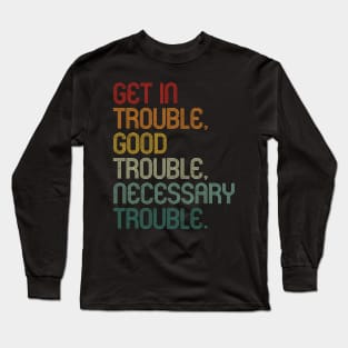 Get In Good Necessary Trouble Social Justice Vintage Shirt Long Sleeve T-Shirt